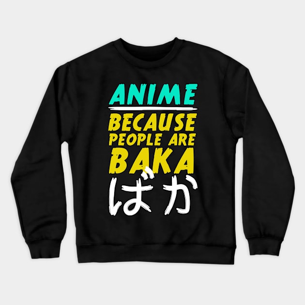 Anime Because People Are Baka Crewneck Sweatshirt by TheBestHumorApparel